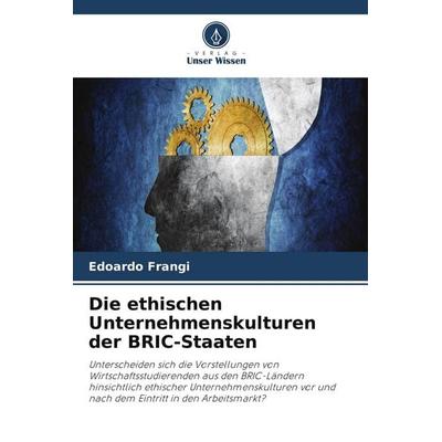 Die ethischen Unternehmenskulturen der BRIC-Staaten, Taschenbuch von Edoardo Frangi, Verlag Unser Wissen