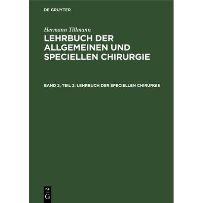 Lehrbuch der speciellen Chirurgie, Gebundene Ausgabe von Hermann Tillmann, De Gruyter, 978-3-11-237375-0
