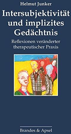 Helmut Junker - Intersubjektivität und implizites Gedächtnis: Reflexionen veränderter therapeutischer Praxis - Preis vom 18.10.2026 19:22:15 h