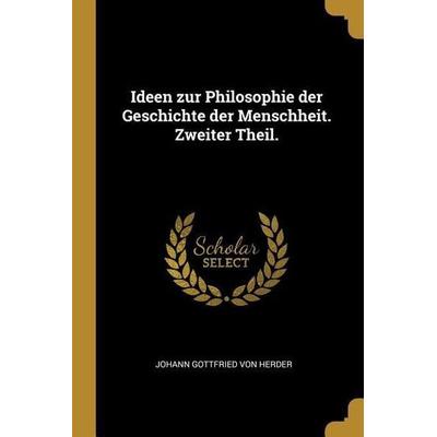Ideen Zur Philosophie Der Geschichte Der Menschheit. Zweiter Theil., Taschenbuch von , Creative Media Partners, LLC, 978-0-274-91399-2