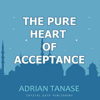 The Pure Heart of Acceptance - Adrian Tanase, Audio, 4067248350751