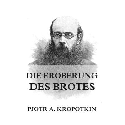 Die Eroberung des Brotes, Taschenbuch von Pjotr A. Kropotkin, Jazzybee Verlag, 978-3-8496-6538-8