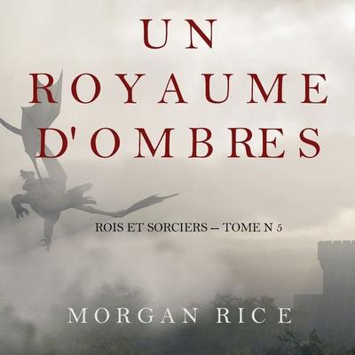 Un Royaume D'ombres (Rois et Sorciers -- Tome n 5) - Morgan Rice, Audio, 9781094315454