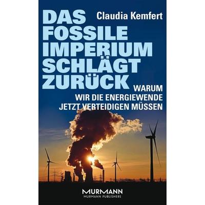 Das fossile Imperium schlägt zurück, Taschenbuch von Claudia Kemfert, Murmann Publishers, 978-3-86774-566-6