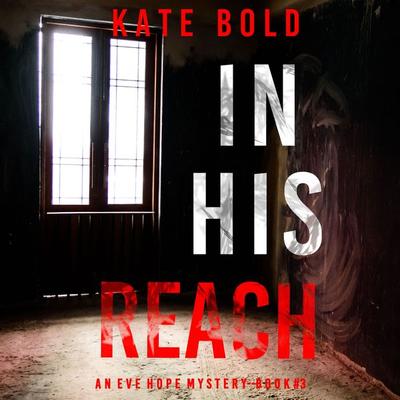 In His Reach (An Eve Hope FBI Suspense Thriller—Book 3) - Kate Bold, Audio, 9781094328966