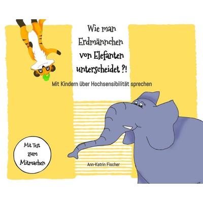 Wie man Erdmännchen von Elefanten unterscheidet ?!, Taschenbuch von Ann-Katrin Fischer, Tredition, 978-3-384-15608-2