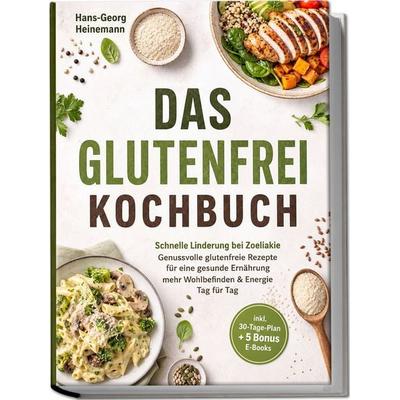 Das Glutenfrei Kochbuch: Schnelle Linderung bei Zoeliakie - Genussvolle glutenfreie Rezepte für eine gesunde Ernährung - mehr Wohlbefinden & Energie