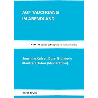 Auf Tauchgang im Abendland, Taschenbuch von Joachim Kaiser,Durs Grünbein, Theater der Zeit, 978-3-940737-46-5