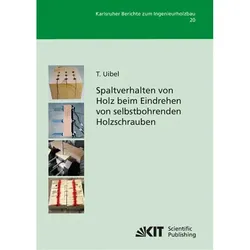 Spaltverhalten von Holz beim Eindrehen von selbstbohrenden Holzschrauben, Fachbücher von Thomas Uibel