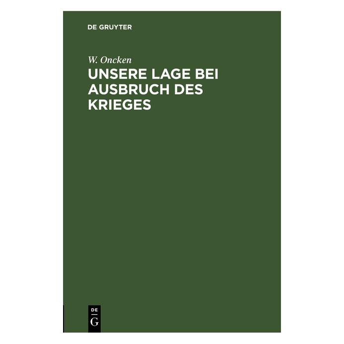 De Gruyter Oncken:Unsere Lage bei Ausbruch des Kri (Deutsch, Hardcover, W. Oncken) (67774022)