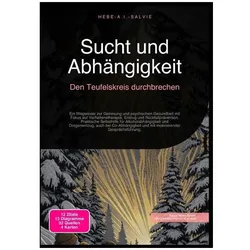 Sucht und Abhängigkeit: Den Teufelskreis durchbrechen, Ratgeber von Hebe A.I. Salvie