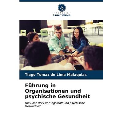 Führung in Organisationen und psychische Gesundheit, Taschenbuch von Tiago Tomaz de Lima Malaquias, Verlag Unser Wissen, 978-620-6-85557-6