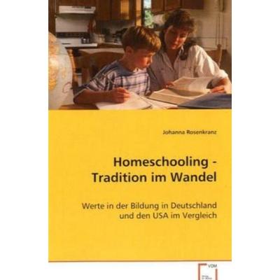 Rosenkranz Johanna: Homeschooling - Tradition im Wandel, Taschenbuch von Johanna Rosenkranz, VDM, 978-3-639-00319-2