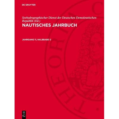 Nautisches Jahrbuch. Jahrgang 11, Halbbabd 2, Gebundene Ausgabe von , De Gruyter, 978-3-11-270996-2