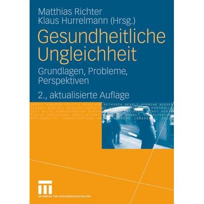 Gesundheitliche Ungleichheit, Gebundene Ausgabe von Matthias Richter,Klaus Hurrelmann, VS Verlag für Sozialwissenschaften, 978-3-531-16084-9