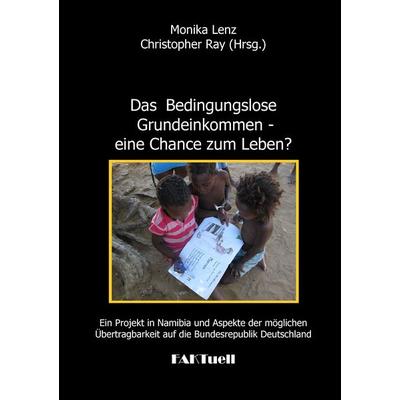 Das Bedingungslose Grundeinkommen - eine Chance zum Leben? Ein Projekt in Namibia und Aspekte der möglichen Übertragbarkeit auf die Bundesrepublik