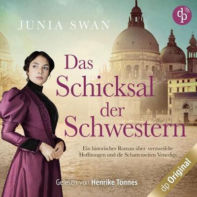 Das Schicksal der Schwestern - Ein historischer Roman über verzweifelte Hoffnungen und die Schattenseiten Venedigs, Band - Junia Swan, Audio,