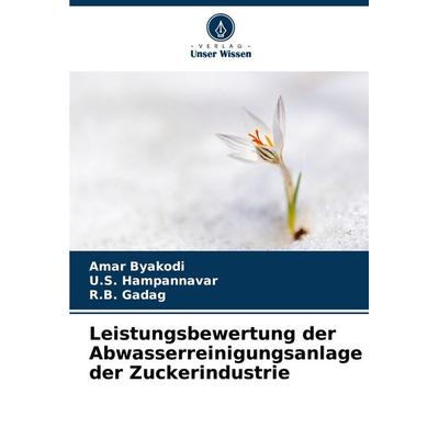 Leistungsbewertung der Abwasserreinigungsanlage der Zuckerindustrie, Taschenbuch von Amar Byakodi,U. S. Hampannavar,R. B. Gadag, Verlag Unser Wissen,