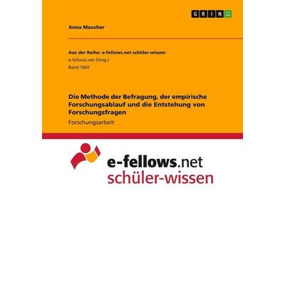 Die Methode der Befragung, der empirische Forschungsablauf und die Entstehung von Forschungsfragen, Taschenbuch von Anna Maucher, GRIN,