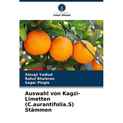 Auswahl von Kagzi-Limetten (C.aurantifolia.S) Stämmen, Taschenbuch von Shivaji Yadlod,Rahul Bhalerao,Sagar Pingle, Verlag Unser Wissen,