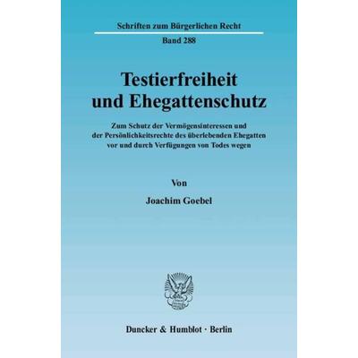 Testierfreiheit und Ehegattenschutz., Taschenbuch von Joachim Goebel, Duncker & Humblot, 978-3-428-11216-6