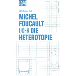 Michel Foucault oder die Heterotopie, Fachbücher von Christopher Dell