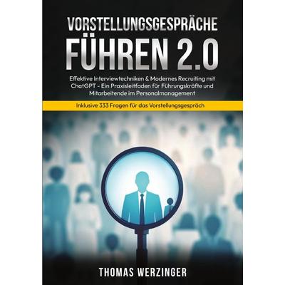 Vorstellungsgespräche Führen 2.0, Taschenbuch von Thomas Werzinger, BoD – Books on Demand, 978-3-695-76048-0