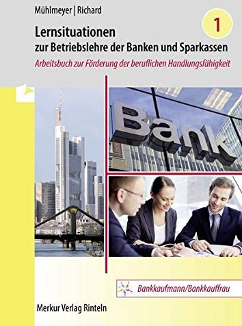 Jürgen Mühlmeyer - Lernsituationen zur Betriebslehre der Banken und Sparkassen - Band 1: Arbeitsbuch zur Förderung der beruflichen Handlungsfähigkeit - Preis vom 09.10.2026 07:28:09 h