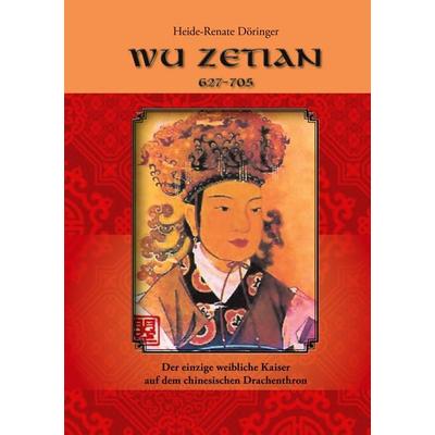 Wu Zetian, Taschenbuch von Heide-Renate Döringer, BoD – Books on Demand, 978-3-7519-9011-0
