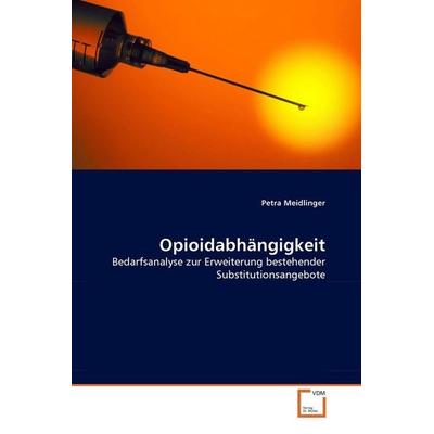 Meidlinger, P: Opioidabhängigkeit, Taschenbuch von Petra Meidlinger, VDM, 978-3-639-35146-0
