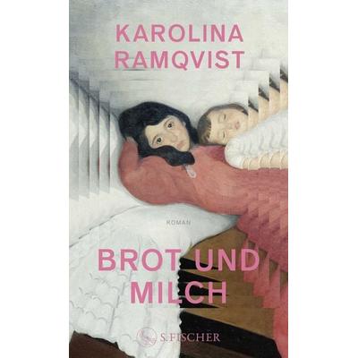 Brot und Milch, Gebundene Ausgabe von Karolina Ramqvist, S. Fischer Verlag, 978-3-10-397565-9