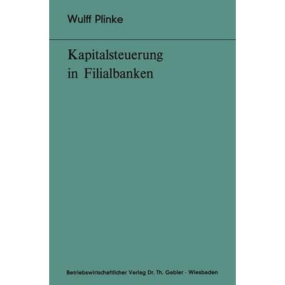 Kapitalsteuerung in Filialbanken, Taschenbuch von Wulff Plinke, Betriebswirtschaftlicher Verlag Gabler, 978-3-409-41001-4