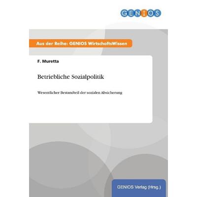 Betriebliche Sozialpolitik, Taschenbuch von F. Muretta, GRIN, 978-3-7379-4248-5