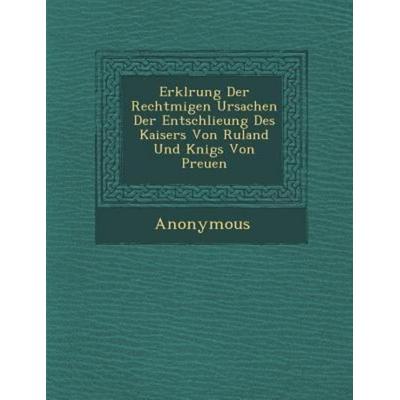 Erkl Rung Der Rechtm Igen Ursachen Der Entschlie Ung Des Kaisers Von Ru Land Und K Nigs Von Preu En, von Anonymous, Saraswati Press, 978-1-249-98187-9