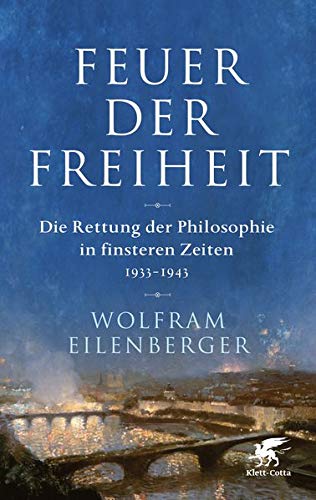 Wolfram Eilenberger - Feuer der Freiheit: Die Rettung der Philosophie in finsteren Zeiten (1933-1943) - Preis vom 06.10.2026 07:26:00 h