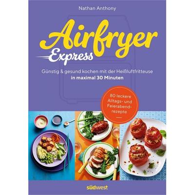 Airfryer Express, Taschenbuch von Nathan Anthony, Südwest Verlag, 978-3-517-10431-7