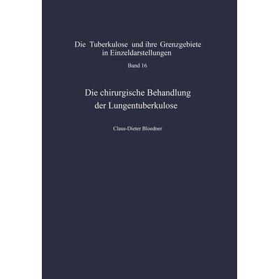 Die chirurgische Behandlung der Lungentuberkulose, Taschenbuch von C.-D. Bloedner, Springer Berlin, 978-3-642-86225-0