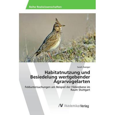 Habitatnutzung und Besiedelung wertgebender Agrarvogelarten, Taschenbuch von Sarah Zwerger, AV Akademikerverlag, 978-3-330-50782-1