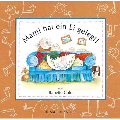 Mami hat ein Ei gelegt, Gebundene Ausgabe von Babette Cole, Fischer Sauerländer, 978-3-7941-5277-3
