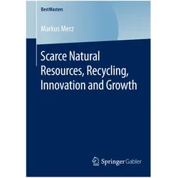 Scarce Natural Resources, Recycling, Innovation and Growth, Fachbücher von Markus Merz