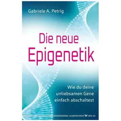 Die neue Epigenetik, Ratgeber von Gabriele A. Petrig