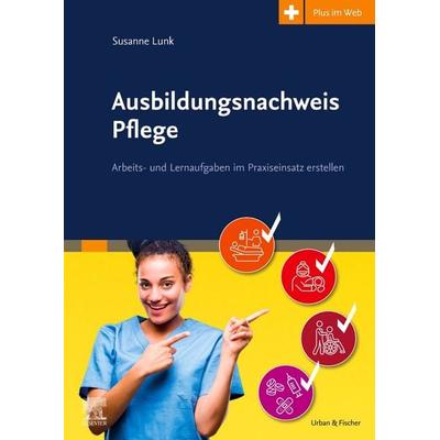 Ausbildungsnachweis Pflege, Taschenbuch von Susanne Lunk, Urban & Fischer in Elsevier, 978-3-437-25511-3