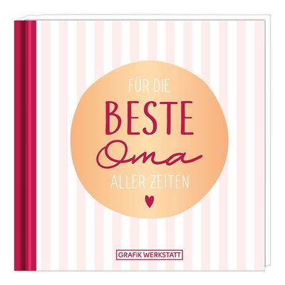 Für die beste Oma aller Zeiten, Gebundene Ausgabe von , Grafik Werkstatt "Das Original"; 978-3-86229-802-0