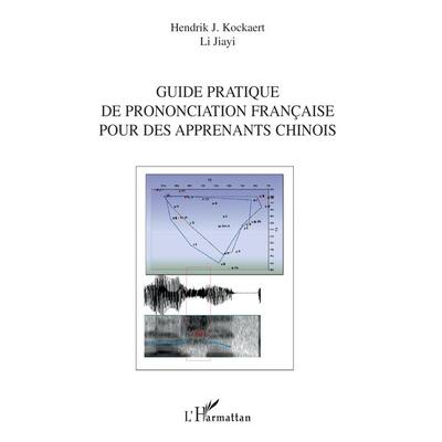 Guide pratique de prononciation française pour des apprenants chinois, Taschenbuch von Li Jiayi,Hendrik J. Kockaert, Editions L'Harmattan;