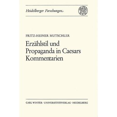 Erzählstil und Propaganda in Caesars Kommentarien, Taschenbuch von Fritz-Heiner Mutschler, Universitätsverlag Winter GmbH Heidelberg,