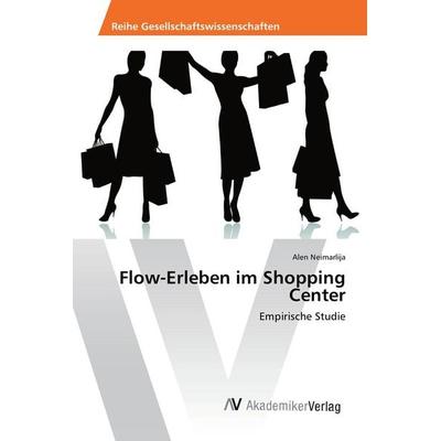 Flow-Erleben im Shopping Center, Taschenbuch von Alen Neimarlija, AV Akademikerverlag, 978-3-639-88943-7