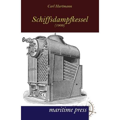 Schiffsdampfkessel (1909), Taschenbuch von Carl Hartmann, Maritimepress, 978-3-95427-072-9