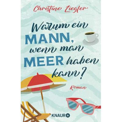 Warum ein Mann, wenn man Meer haben kann?, Taschenbuch von Christine Ziegler, Knaur Taschenbuch