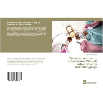 Peripher-venöser o. intraossärer Weg als zahnärztlicher Notfallzugang?, Taschenbuch von Christin Goldschalt, Südwestdeutscher Verlag für