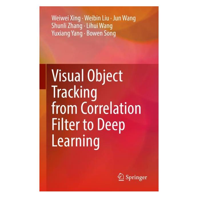Springer Visual Object Tracking from Correlation Filter to Deep Learning (Englisch, Hardcover, Bowen Song, Jun Wang, Lihui Wang, Shunli Zhang, Weibin Liu, Weiwei Xing, Yuxiang Yang) (71876310)
